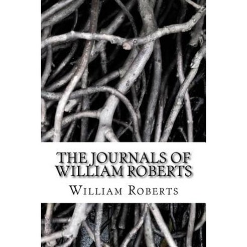 The Journals of William Roberts Paperback, Createspace Independent ...
