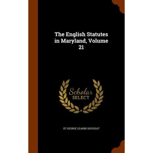 The English Statutes in Maryland Volume 21 Hardcover, Arkose Press