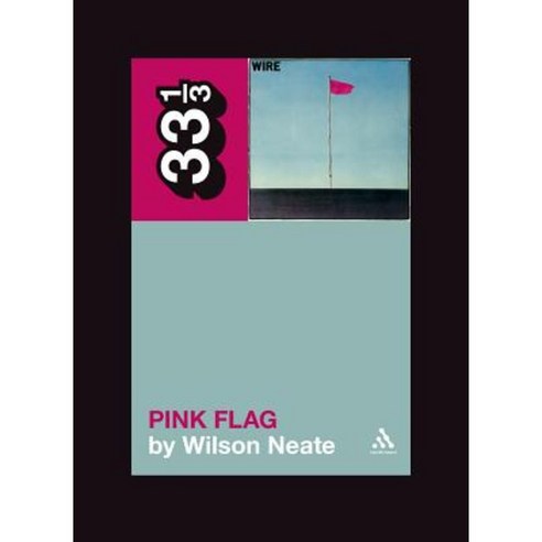 Wire''s Pink Flag Paperback, Bloomsbury Academic