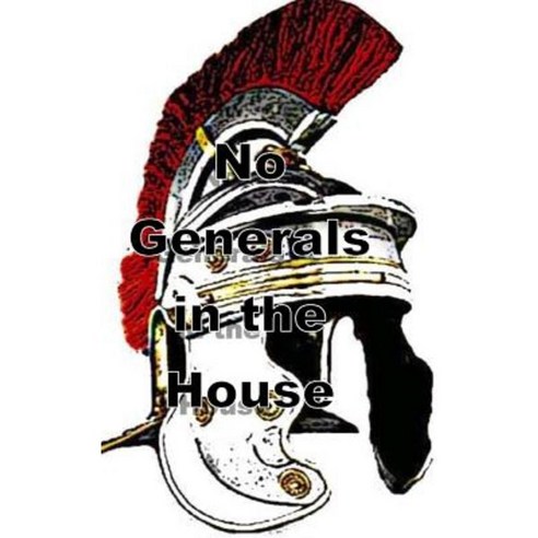 No Generals in the House: Faith Facts and Fatherhood Paperback, Createspace Independent Publishing Platform