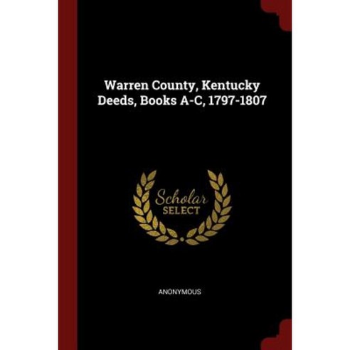 Warren County Kentucky Deeds Books A-C 1797-1807 Paperback, Andesite Press