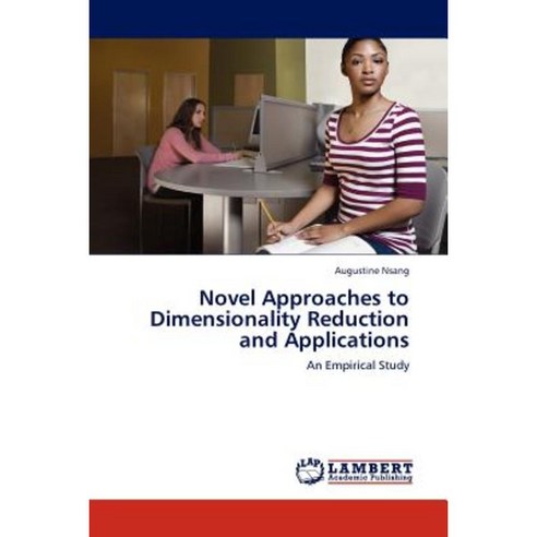 Novel Approaches to Dimensionality Reduction and Applications Paperback, LAP Lambert Academic Publishing