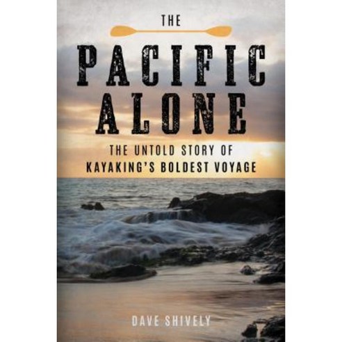 The Pacific Alone: The Untold Story of Kayaking''s Boldest Voyage Hardcover, Falcon Press Publishing