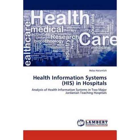 Health Information Systems (His) in Hospitals Paperback, LAP Lambert Academic Publishing