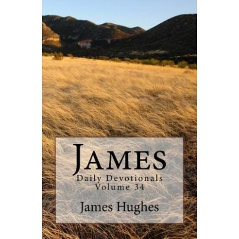 James: Daily Devotionals Volume 34 Paperback, Createspace Independent Publishing Platform