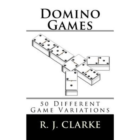 Domino Games: 50 Different Game Variations Paperback, Createspace Independent Publishing Platform