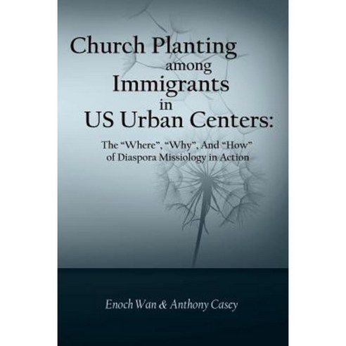 Church Planting Among Immigrants in Us Urban Centers: The Where Why and How of Diaspora Missiology in Action Paperback, Createspace
