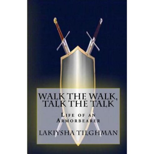 Walk the Walk Talk the Talk: Life of an Armorbearer Paperback, Createspace Independent Publishing Platform