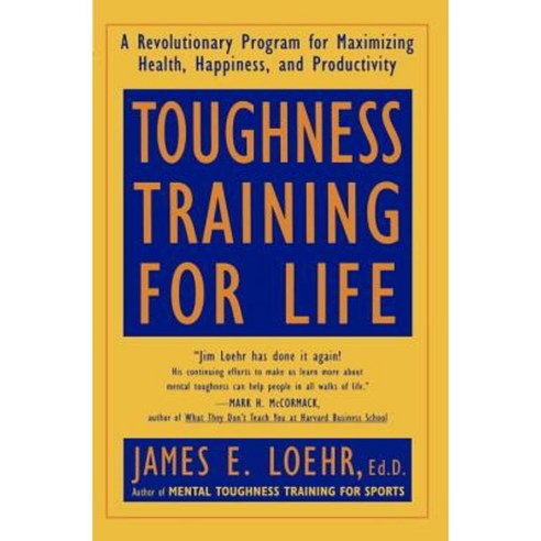 Toughness Training for Life: A Revolutionary Program for Maximizing Health Happiness and Productivity Paperback, Plume Books