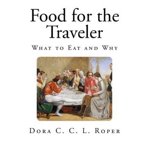 Food for the Traveler: What to Eat and Why Paperback, Createspace