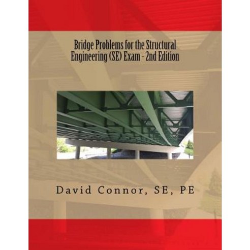 Bridge Problems for the Structural Engineering (Se) Exam - 2nd Edition Paperback, Createspace Independent Publishing Platform