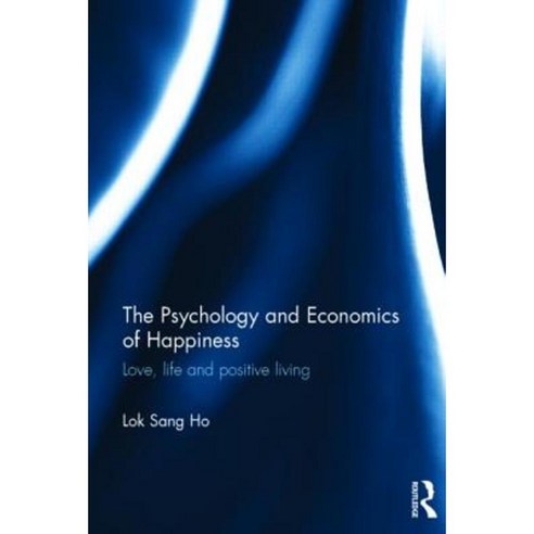 The Psychology and Economics of Happiness: Love Life and Positive Living Hardcover, Routledge