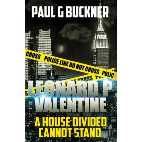 Leonard P Valentine: A House Divided Cannot Stand Paperback, Createspace Independent Publishing Platform