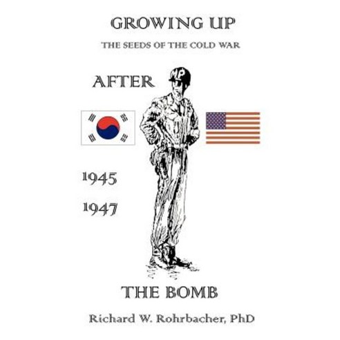 Growing Up After the Bomb: The Seeds of the Cold War 1945-1947 Paperback, Authorhouse