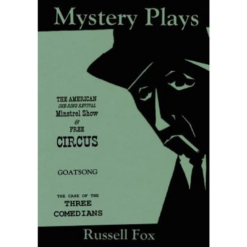 Mystery Plays: The American One-Ring Revival Minstrel Show & Free Circusgoatsongthe Case of the Three Comedians Hardcover, iUniverse