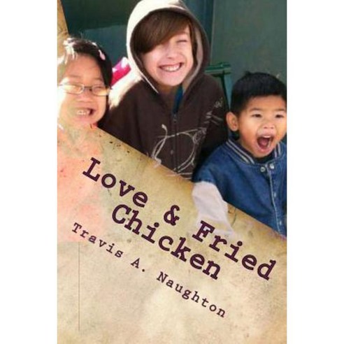 Love & Fried Chicken: The First 104 Columns Paperback, Createspace Independent Publishing Platform