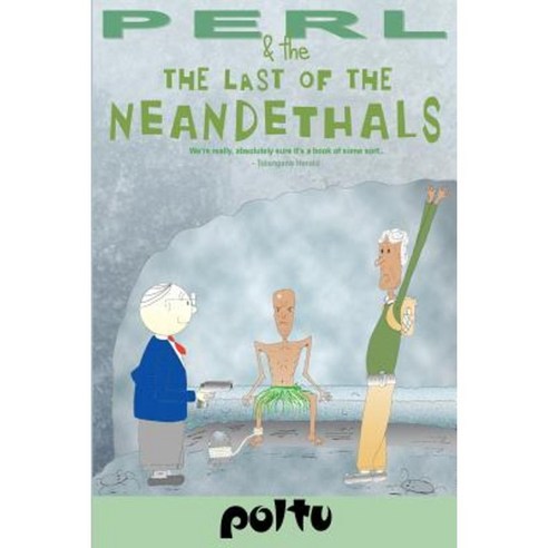 Perl and the Last of the Neanderthals: Perl''s Script - Volume III Paperback, Createspace Independent Publishing Platform