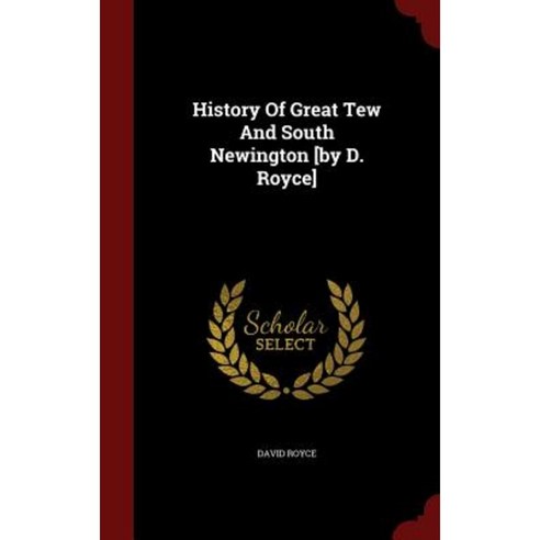 History of Great Tew and South Newington [By D. Royce] Hardcover, Andesite Press
