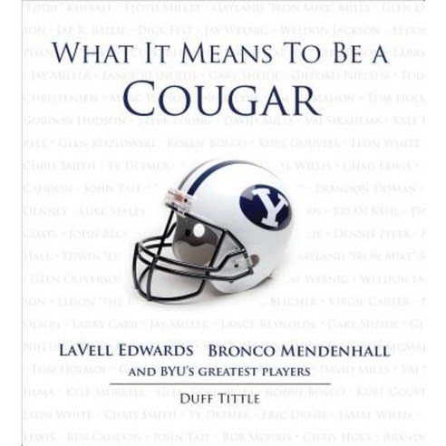 What It Means to Be a Cougar: LaVell Edwards Bronco Mendenhall and Brigham Young University''s Greatest Players Hardcover, Triumph Books (IL)