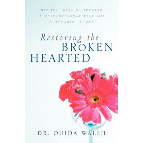 Restoring the Broken Hearted Paperback, Xulon Press