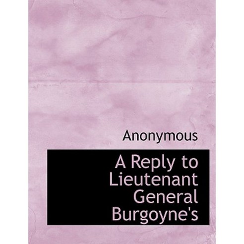 A Reply to Lieutenant General Burgoyne''s Paperback, BiblioLife
