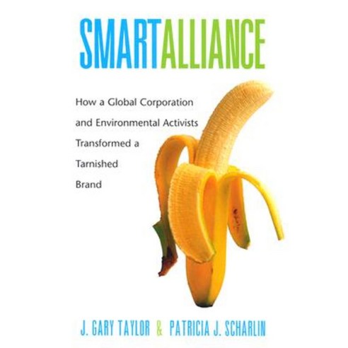 Smart Alliance: How a Global Corporation and Environmental Activists Transformed a Tarnished Brand Hardcover, Yale University Press
