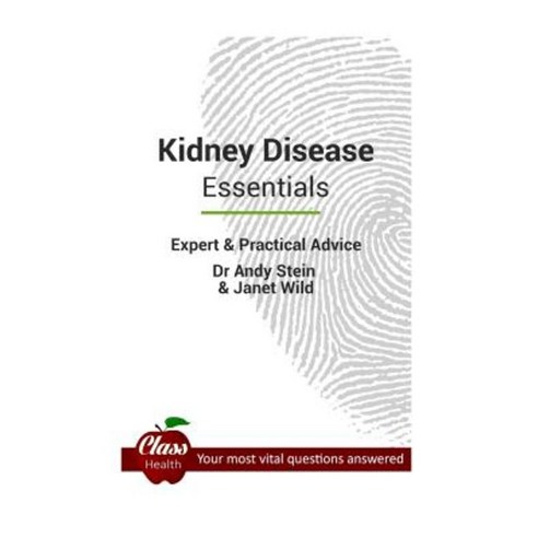 Kidney Disease Essentials: Expert and Practical Advice; Your Most Vital Questions Answered Paperback, Class Health