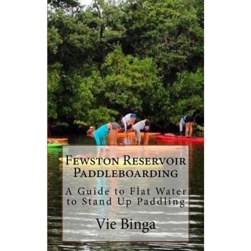 Fewston Reservoir Paddleboarding: A Guide to Flat Water to Stand Up Paddling Paperback, Createspace Independent Publishing Platform
