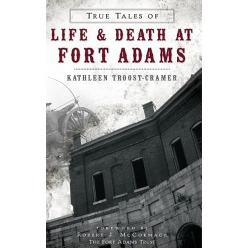 True Tales of Life & Death at Fort Adams Hardcover, History Press Library Editions