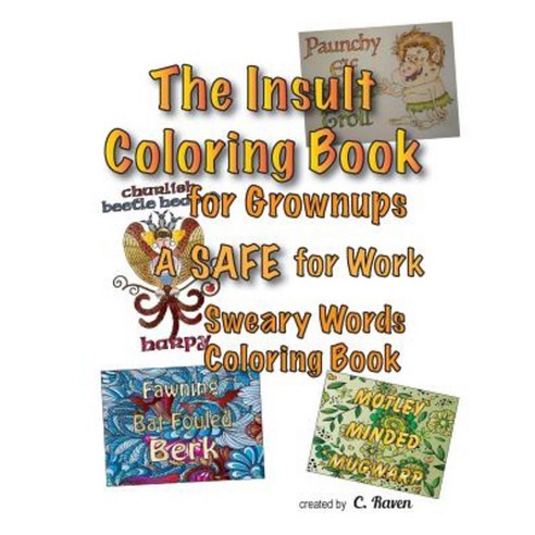 The Insult Coloring Book for Grownups: A Safe for Work Sweary Words Coloring Book Paperback, Createspace Independent Publishing Platform