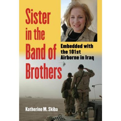 Sister in the Band of Brothers: Embedded with the 101st Airborne in Iraq Hardcover, University Press of Kansas