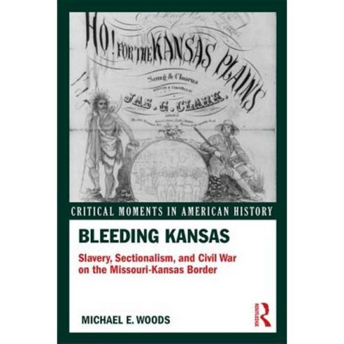 Bleeding Kansas: Slavery Sectionalism and Civil War on the Missouri-Kansas Border Paperback, Routledge