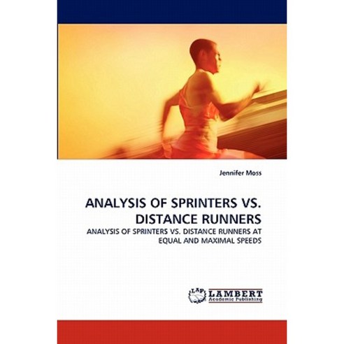 Analysis of Sprinters vs. Distance Runners Paperback, LAP Lambert Academic Publishing