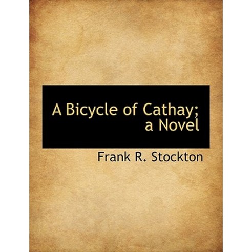 A Bicycle of Cathay; A Novel Paperback, BiblioLife