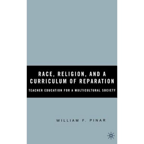 Race Religion and a Curriculum of Reparation: Teacher Education for a Multicultural Society Hardcover, Palgrave MacMillan