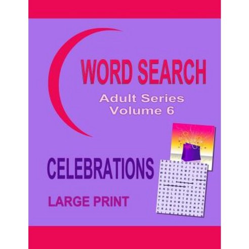Word Search Adult Series Volume 6: Celebrations Large Print Paperback, Createspace Independent Publishing Platform