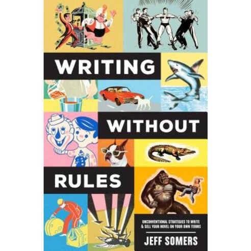 Writing Without Rules: How to Write & Sell a Novel Without Guidelines Experts or (Occasionally) Pants Paperback, Writer''s Digest Books
