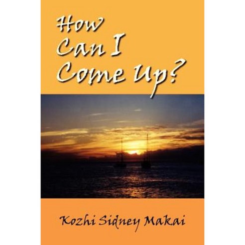 How Can I Come Up? Paperback, Authorhouse