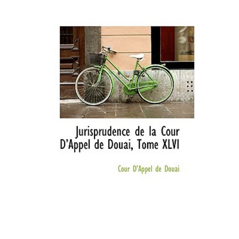 Jurisprudence de La Cour D Appel de Douai Tome XLVI Paperback, BiblioLife