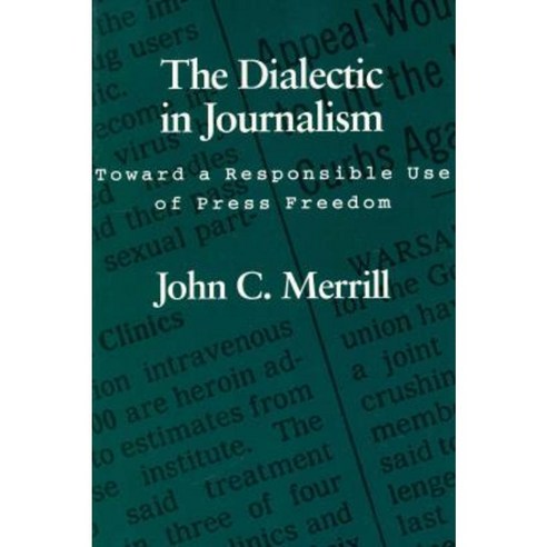 The Dialectic in Journalism: Toward a Responsible Use of Press Freedom Paperback, LSU Press