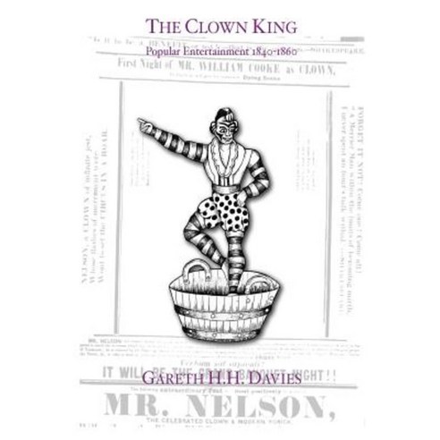 The Clown King: Popular Entertainment 1840-1860 Paperback, Createspace Independent Publishing Platform