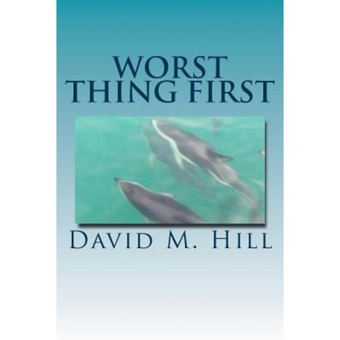 Worst Thing First: A Strategy and Technique for Resolving Issues Paperback, Createspace