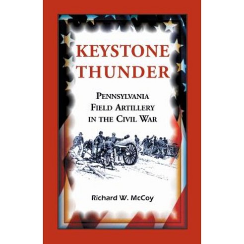 Keystone Thunder: Pennsylvania Field Artillery in the Civil War ...