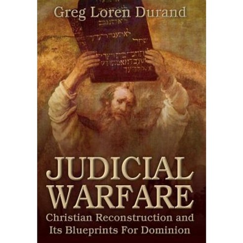Judicial Warfare: Christian Reconstruction and Its Blueprints for Dominion Paperback, Sola Fide Publishers