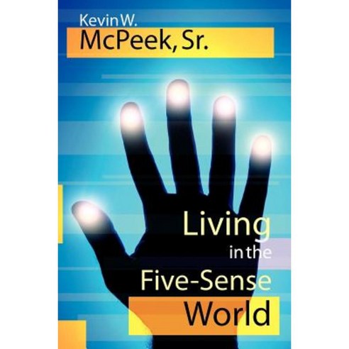 Living in the Five-Sense World Paperback, Authorhouse