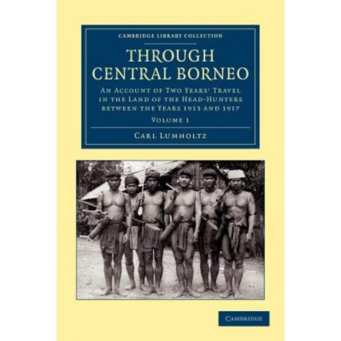 Through Central Borneo - Volume 1 Paperback, Cambridge University Press