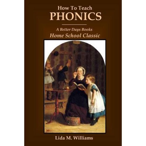 How to Teach Phonics: A Better Days Books Home School Classic Paperback, Lulu.com