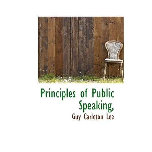 Principles of Public Speaking Hardcover, BiblioLife