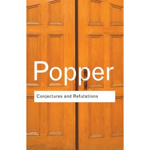Conjectures and Refutations: The Growth of Scientific Knowledge Paperback, Routledge