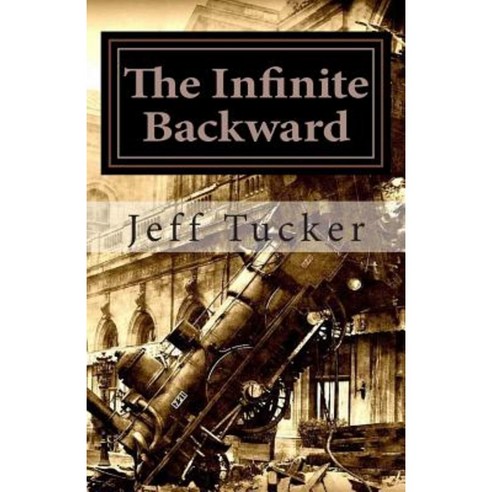 The Infinite Backward: From the Secret Files of Engine 17 Paperback, Createspace Independent Publishing Platform